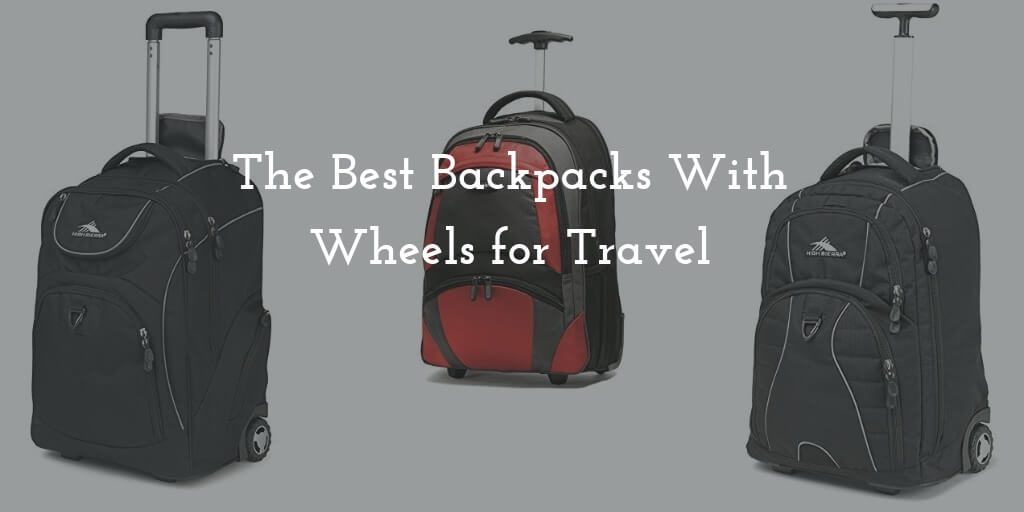 The Best Backpacks With Wheels for Travel