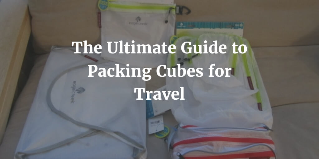 The Ultimate Guide to Packing Cubes for Travel