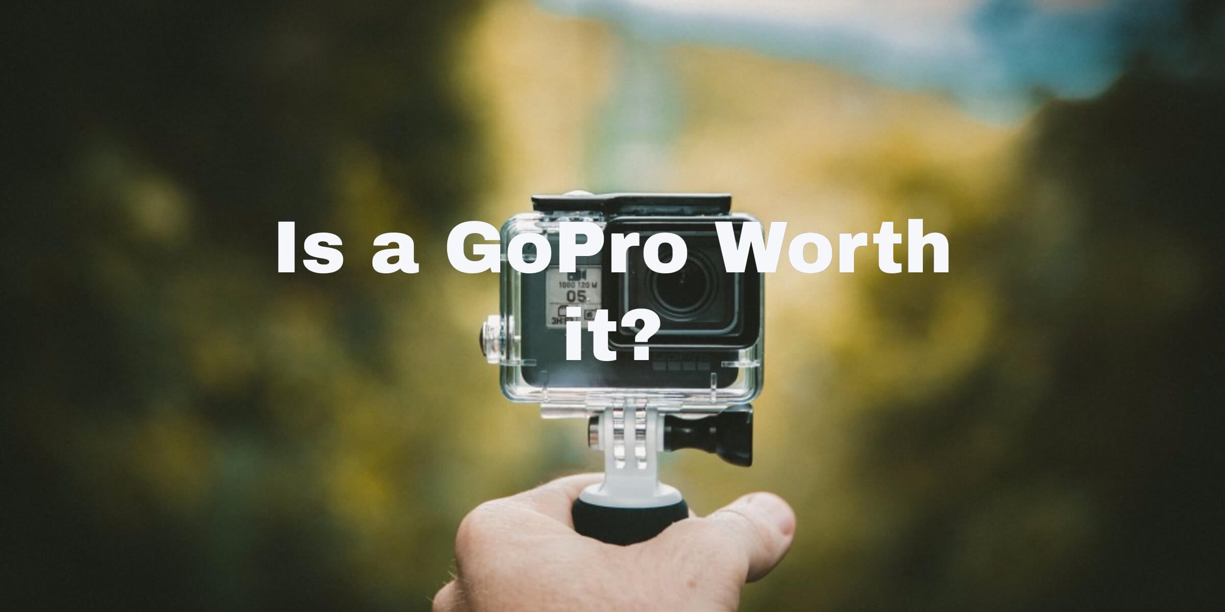 Is a GoPro Worth It? in 2021