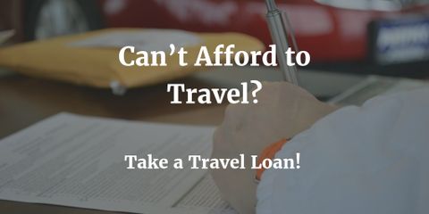 Can’t Afford to Travel: Take a Travel Loan