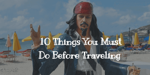 10 Things You Must Do Before Traveling Overseas