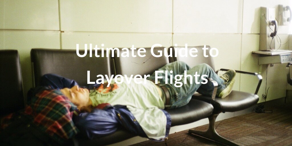 The Ultimate Guide to Layover Flights in 2022