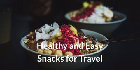 Healthy and Easy to Make Traveling Snacks