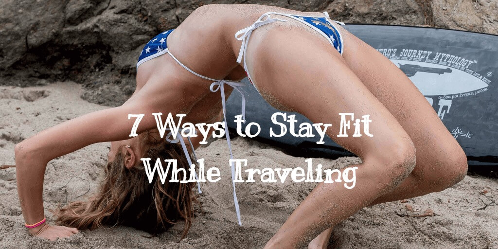 7 Ways to Stay Fit While Traveling