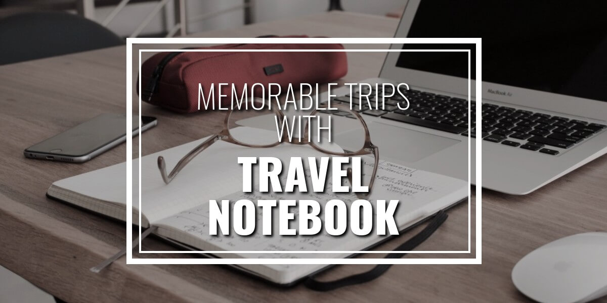 The Best Travel Notebook to Make Your Trips Memorable