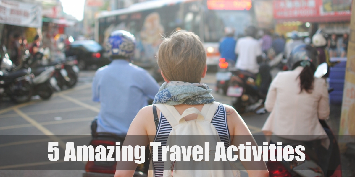 5 Amazing Activities That Can Make Your Journey Fantastic