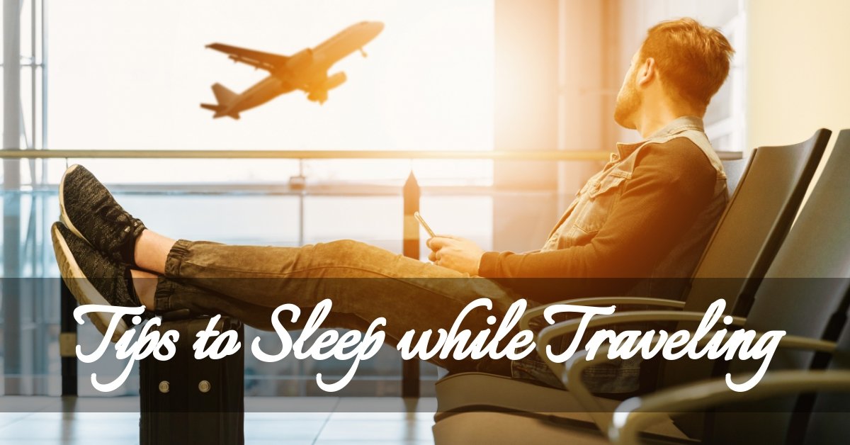 Tips to Get Enough Sleep While Traveling